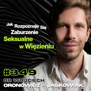 #349 Czy Pedofila Można Wyleczyć? Czy Kobieta Może Być Pedofilem? dr Wojciech Oronowicz-Jaśkowiak