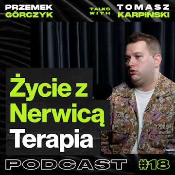 Życie z Nerwicą, Ataki Paniki, Terapia Zaburzeń Lękowych • Przemek Górczyk ft. Tomasz Karpiński #18