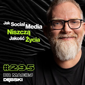 #295 Czy Jedzenie z Telefonem Zabija Emocje? Po Co Uciekamy Do Internetu? - dr Maciej Dębski