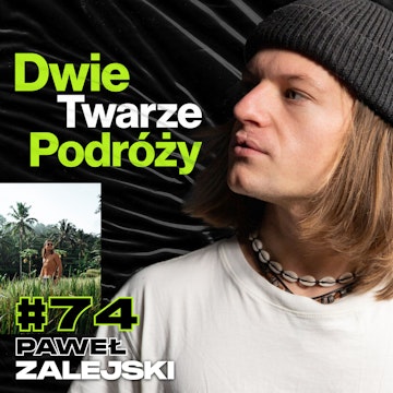 Dwie Twarze Podróżowania, Bali, Los Angeles, Coachella, Góry - ft. Paweł Zalejski #74