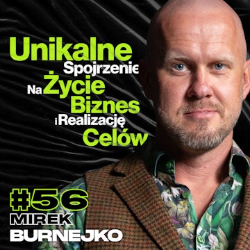 Unikalne Spojrzenie Na Życie, Biznes i Realizację Celów, Kursy Online, Edukacja ft. Mirek Burnejko #56