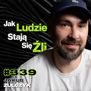 #339 Jak Nie Zniszczyć Sobie Życia Alkoholem? Jak Wygląda Czyste Zło? ADHD, Odwyk - Jakub Żulczyk