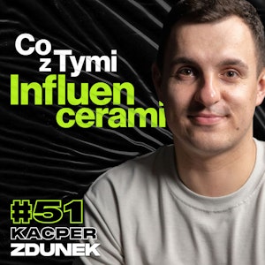 Influencer Marketing, Biznes z Twórcami Na Youtube, Instagramie i Tiktoku - ft. Kacper Zdunek #51