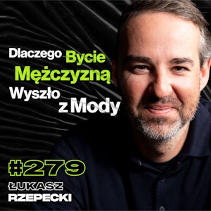 #279 Czy Współczesny Świat Niszczy Chęć Do Życia? Zabytkowe Samochody, Czołgi - Łukasz Rzepecki