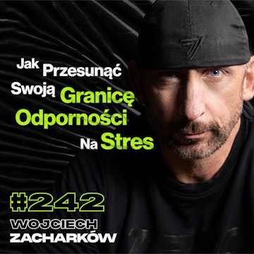 #242 Jak Przestać Być Osobą Która Zawsze Odpuszcza? Sterydy w Wojsku, Terroryzm - Wojciech Zacharków