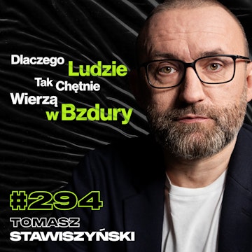 #294 Jak Nie Dać Się Zaślepić Wiarą? Czy Każdy z Nas Ma Potencjał Do Zła? - Tomasz Stawiszyński