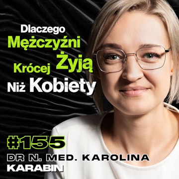 #155 Sposoby Na Długowieczność i Brak Chorób, Stres, Endometrioza, Borelioza - dr Karolina Karabin