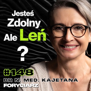 #148 Dlaczego Nie Lubisz Przebywać w Towarzystwie, ADHD, Koncentracja, Pamięć, Farmakoterapia - dr Kajetana Foryciarz