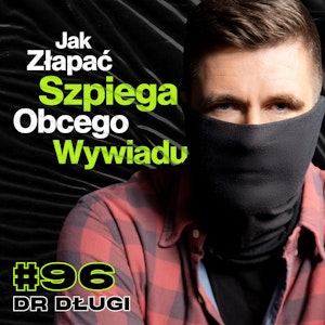 #96 Jak Działają Służby Kontrwywiadowcze, Były Oficer ABW, Łapanie Szpiegów - ft. dr Długi