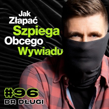 #96 Jak Działają Służby Kontrwywiadowcze, Były Oficer ABW, Łapanie Szpiegów - ft. dr Długi