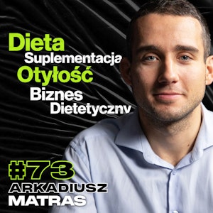 Dieta, Suplementy, Otyłość, Body Positive, Biznes Dietetyczny, CBD - ft. Arkadiusz Matras #73