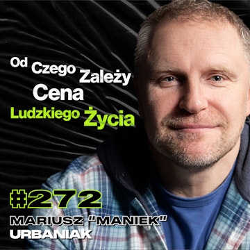 #272 „Musimy Się Przygotować Na Wojnę, Której Nie Znamy”, GROM, Terroryzm - Mariusz "Maniek" Urbaniak