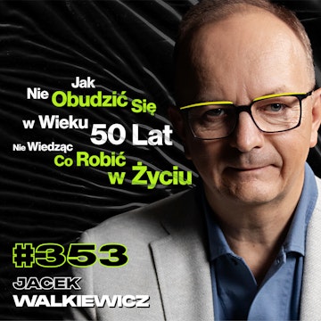 #353 Jak Dzieciństwo Blokuje Nas w Życiu? Jak Znaleźć Prawdziwy Sens Życia? - Jacek Walkiewicz