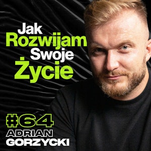 Jak Się Rozwijać w Życiu, Rozpoznawanie i Rozwiązywanie Swoich Problemów - ft. Adrian Gorzycki #64