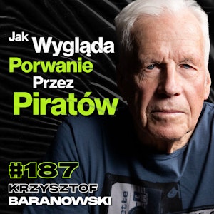 #187 Dlaczego Czas Na Morzu Przestaje Istnieć? Rejs Dookoła Świata, Sztorm - Krzysztof Baranowski