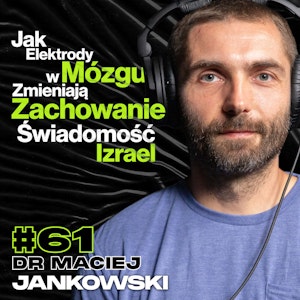 Jak Elektrody w Mózgu Zmieniają Zachowanie, Czym Jest Świadomość, Izrael vs. Palestyna - dr Maciej M. Jankowski #61