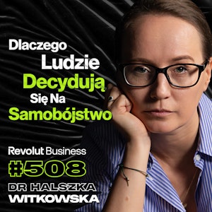 #508 Czy Rozmowa Może Uratować Ludzkie Życie? Pomiędzy Życiem a Śmiercią - dr Halszka Witkowska, Przemek Górczyk