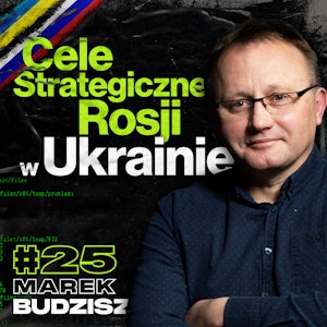 Cele Rosji w Ukrainie i Europie, NATO, Wojna w Ukrainie z Perspektywy Chin - Marek Budzisz #25