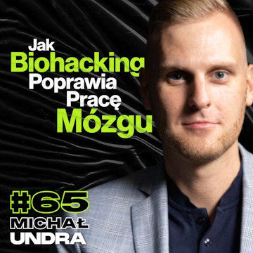 Jak Biohacking Poprawia Pracę Mózgu, Serotonina, Podwyższona Motywacja - ft. Michał Undra #65