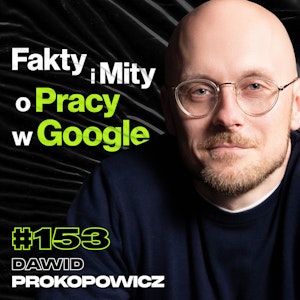 #153 Jak Wygląda Praca w Google, AI, Chat GPT, Youtube, Świadomość, Filozofia - Dawid Prokopowicz