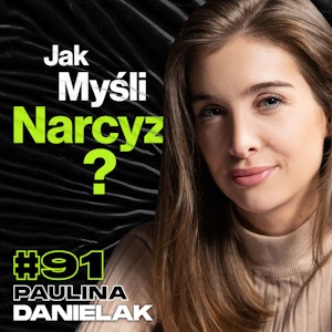 Dlaczego Narcyz Nie Widzi Swojego Problemu? Zaburzenia Osobowości - ft. Paulina Danielak #91