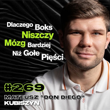 #269 Jak Walka w Ringu Weryfikuje “Gangsterów”? Sterydy, Strażak - Mateusz “Don Diego” Kubiszyn