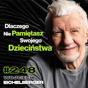 #248 Dlaczego Nie Chce Ci Się Żyć? Jak Stres Wypala Człowieka? Psychoterapia - Wojciech Eichelberger