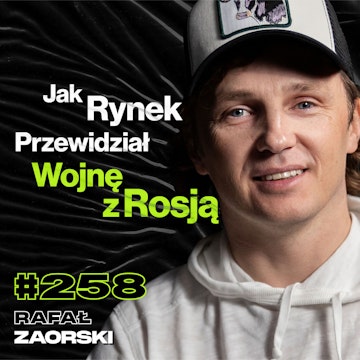 #258 „Politycy Powinni Być Bardziej Karani”, „Za Ile Mogę Kupić Polskę?”, Giełda - Rafał Zaorski