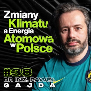 Globalne Ocieplenie a Energia Atomowa w Polsce, Reaktory Jądrowe, Energetyka - Dr Inż. Paweł Gajda #38