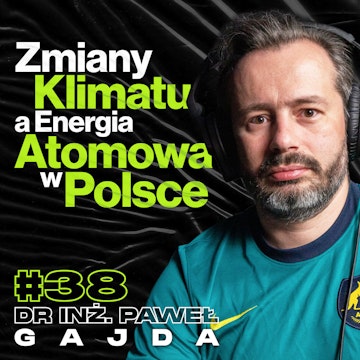 Globalne Ocieplenie a Energia Atomowa w Polsce, Reaktory Jądrowe, Energetyka - Dr Inż. Paweł Gajda #38