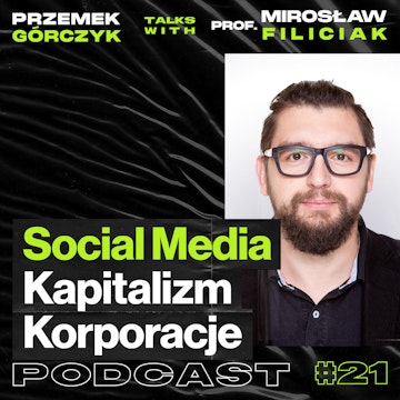 Social Media, Korporacje Handlujące Naszymi Danymi, Kapitalizm • ft. Prof. Mirosław Filiciak #21