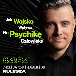 #484 Psycholog, Który Mówi, Że Gwałt Jest Podstawą Człowieka, Zło w Wojsku - prof. Wojciech Kulesza, Przemek Górczyk