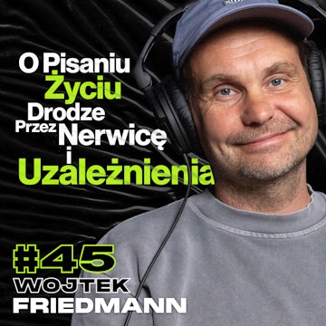 Pisanie Nowel, Wartości Życiowe, Uzależnienia, Nerwica Lękowa - ft. Wojtek Friedmann #45