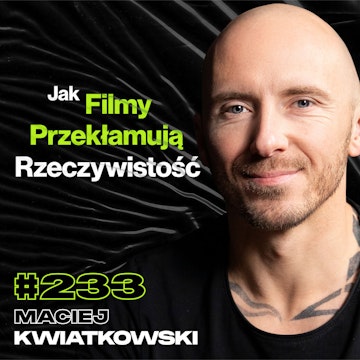 #233 Jak Wygląda Praca Kaskadera? Jak Zrozumiałem Ustawki Kibolskie? Wiedźmin - Maciej Kwiatkowski