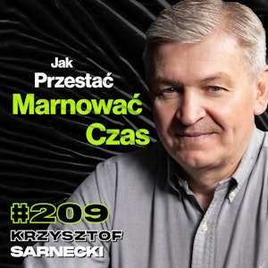 #209 Jak Gadać Żeby Się Dogadać? Negocjacje, Jak Być Dobrym w Wielu Dziedzinach? - Krzysztof Sarnecki