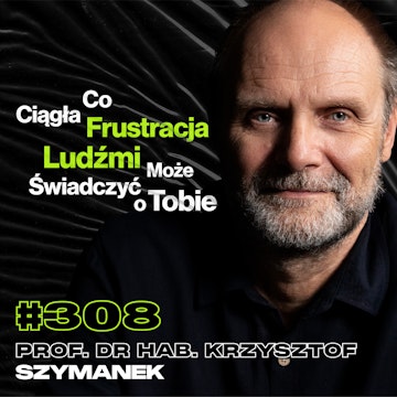 #308 Czy Inteligentni Ludzie Częściej Przeklinają? Która Religia Ma Rację? - prof. Krzysztof Szymanek