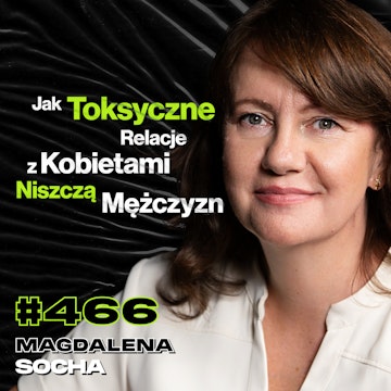 #466 Jak Seks Może Zniszczyć Męskie Ego? Na Jakie Kobiety Mężczyźni Muszą Uważać? - Magdalena Socha