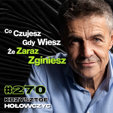 #270 Jak Odróżnić Ryzyko Od Głupoty? „Wchodzisz Na Szczyt, a Tam Nic Nie Ma” - Krzysztof Hołowczyc