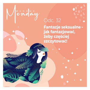 Fantazje - jak fantazjować, żeby częściej szczytować!