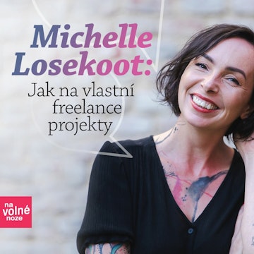 Michelle Losekoot: Jak na vlastní freelance projekty