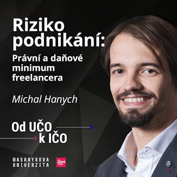 Riziko podnikání: Právní a daňové minimum freelancera | Michal Hanych, Od UČO k IČO, podzim 2020