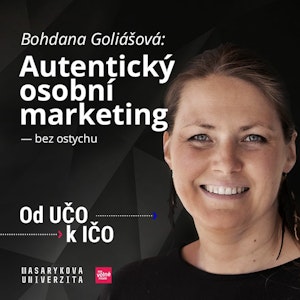 Bohdana Goliášová: Autentický osobní marketing — bez ostychu | Od UČO k IČO