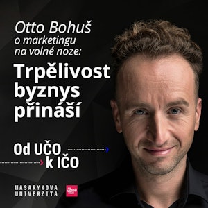 Otto Bohuš: Trpělivost byznys přináší | Od UČO k IČO