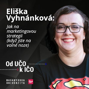 Eliška Vyhnánková: Jak na marketingovou strategii (když jste na volné noze) | Od UČO k IČO