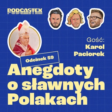 ODCINEK 59: Anegdoty o sławnych Polakach (gościnnie: Karol Paciorek)