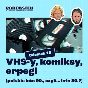 ODCINEK 75: VHS-y, komiksy, erpegi (polskie lata 90., czyli... lata 80?)