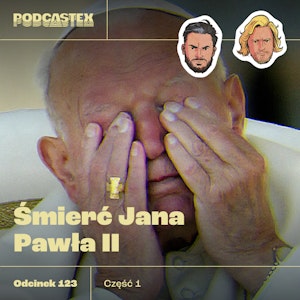 ODCINEK 123: Śmierć Jana Pawła II (cz. 1)