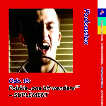 ODCINEK 16: Polskie "one hit wonders" - SUPLEMENT