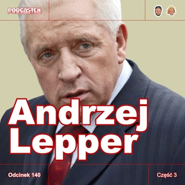 ODCINEK 140: Andrzej Lepper, część 3