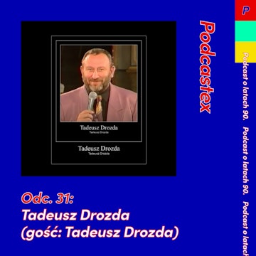 ODCINEK 31: Tadeusz Drozda (gość: Tadeusz Drozda)